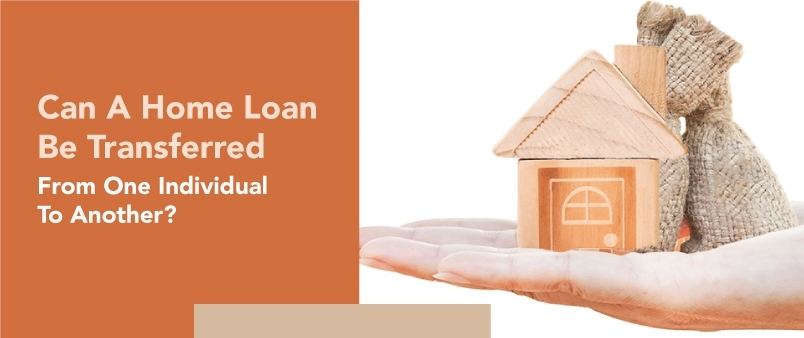 Can A Home Loan Be Transferred From One Individual To Another?